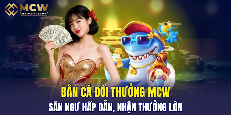 Bắn cá đổi thưởng MCW